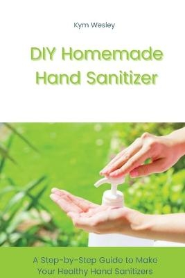 DIY Homemade Hand Sanitizer - Kym Wesley