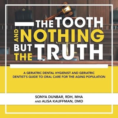 The Tooth and Nothing but the Truth - Sonya Dunbar RDH MHA, Alisa Kauffman DMD