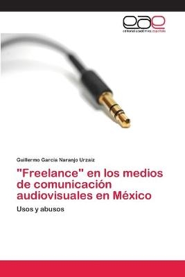 "Freelance" en los medios de comunicación audiovisuales en México - Guillermo García Naranjo Urzaiz