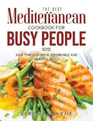 The Best Mediterranean Cookbook for Busy People 2021 - Serena Wayne