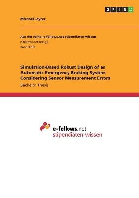 Simulation-Based Robust Design of an Automatic Emergency Braking System Considering Sensor Measurement Errors - Michael Leyrer