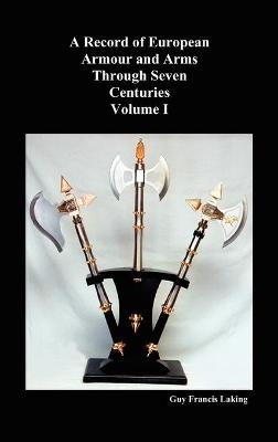 A Record of European Armour and Arms Through Seven Centuries - Guy Francis Laking