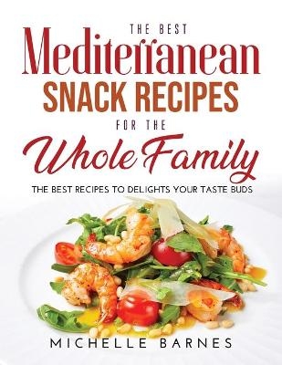 The Best Mediterranean Snack Recipes for the Whole Family - Michelle Barnes