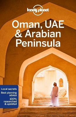 Lonely Planet Oman, UAE & Arabian Peninsula -  Lonely Planet, Lauren Keith, Jade Bremner, Tharik Hussain, Jessica Lee