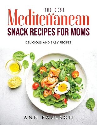 The Best Mediterranean Snack Recipes for Moms - Ann Paulson