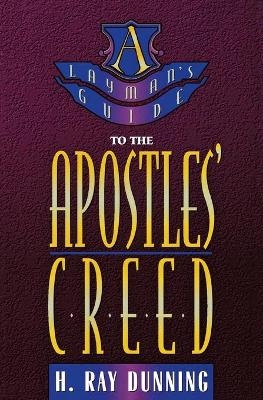 Layman's Guide to the Apostles' Creed - H Ray Dunning