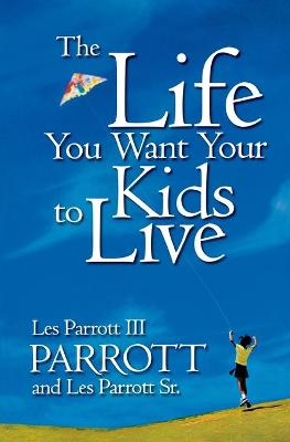 The Life You Want Your Kids to Live - Dr Les Parrott; Dr Leslie Parrott