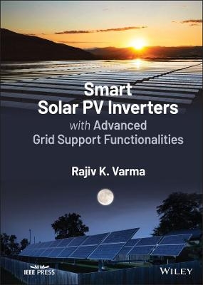 Smart Solar PV Inverters with Advanced Grid Support Functionalities - Rajiv K. Varma