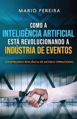 Como A Inteligencia Artificial Esta Revolucionando A Industria de Eventos - Mario dos Pereira