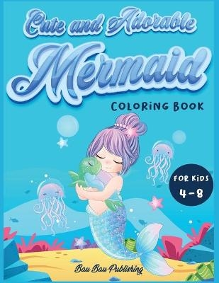 Cute and Adorable Mermaid Coloring Book for kids 4-8 - Bau Bau Publishing