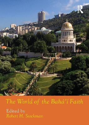 The World of the Bahá'í Faith - Robert H. Stockman
