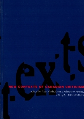 New Contexts of Canadian Criticism - Ajay Heble; Donna Palmateer Pennee; J.R.