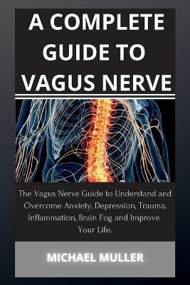 A Complete Guide to Vagus Nerve - Michael Muller