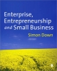 Enterprise, Entrepreneurship and Small Business - Simon Down
