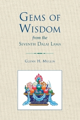 Gems of Wisdom from the Seventh Dalai Lama - Glenn H. Mullin