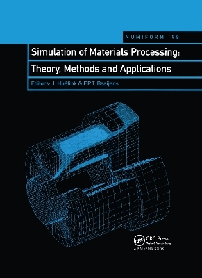 Simulation of Materials Processing: Theory, Methods and Applications - J. Huetink; F.P.T. Baaijens