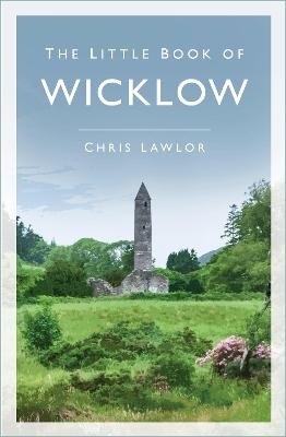 The Little Book of Wicklow - Chris Lawlor