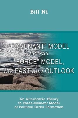 "Covenant" Model versus "Force" Model, The Past and Outlook - Bill Ni