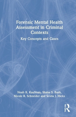 Forensic Mental Health Assessment in Criminal Contexts - Noah K Kaufman, Shane S Bush, Nicole R. Schneider, Scotia J. Hicks