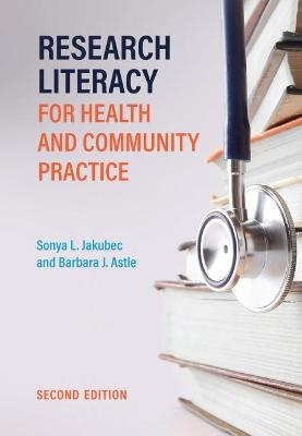 Research Literacy for Health and Community Practice - Sonya Jakubec, Barbara Astle