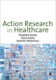 Action Research in Healthcare - Elizabeth Koshy;  Valsa Koshy;  Heather Waterman