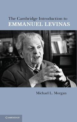The Cambridge Introduction to Emmanuel Levinas - Michael L. Morgan