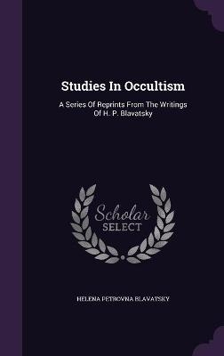 Studies In Occultism - Helena Petrovna Blavatsky
