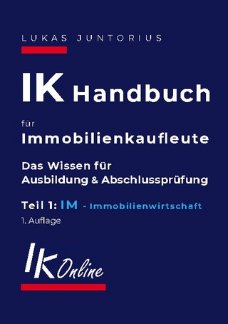 IK Handbuch für Immobilienkaufleute Teil 1 IM Immobilienwirtschaft: Das Wissen für Ausbildung und Abschlussprüfung (Das IK Handbuch, Band 1)