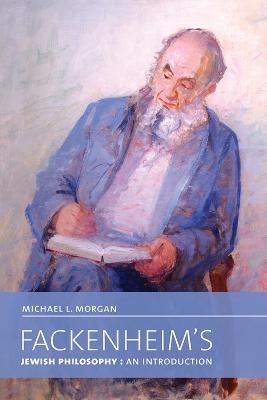 Fackenheim's Jewish Philosophy - Michael L. Morgan