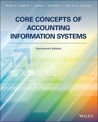 Core Concepts of Accounting Information Systems - Mark G. Simkin, James L. Worrell, Arline A. Savage