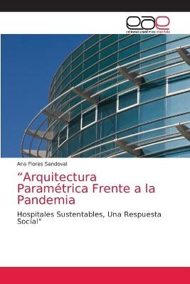 "Arquitectura Paramétrica Frente a la Pandemia - Ana Flores Sandoval