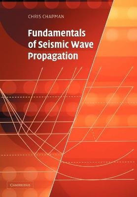 Fundamentals of Seismic Wave Propagation - Chris Chapman